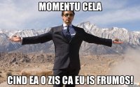 Momentu Cela Cind ea o zis ca eu is frumos!