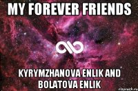 My forever friends Kyrymzhanova Enlik and Bolatova Enlik