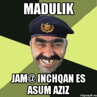 Madulik Jam@ inchqan es asum aziz