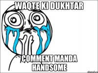 waqte ki dukhtar comment manda handsome