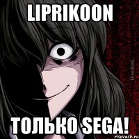 Liprikoon только sega!