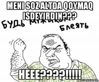 meni soz altda qoymaq isdeyirdin??? Heee????!!!!!