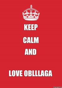 KEEP CALM and LOVE OBLLlAGA