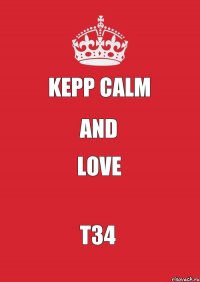 KEPP CALM AND LOVE T34