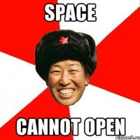SPACE CANNOT OPEN