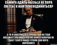 Самира Адиль Кызы,а не пора ли тебе к нам присоединиться? А то я смотрю со стороны как на тебя наезжает,Эльчин Агаев!!Не бойся папочка не даст тебя в обиду !!!Твой Дон Вито Корлеоне!!!