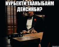 Нурбекти тааныбайм дейсинби? 