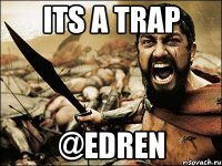 ITS A TRAP @EDREN