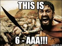 This is 6 - AAA!!!