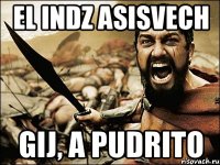 el indz asisvech gij, a pudrito