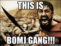 THIS IS BOMJ GANG!!!