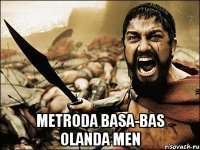  Metroda basa-bas olanda men