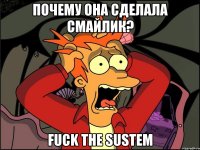 Почему она сделала смайлик? fuck the sustem