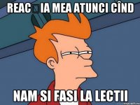 reacția mea atunci cînd nam si fasi la lectii