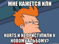 Мне кажется или Hurts и не приступили к новому альбому?