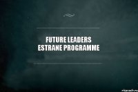 Future Leaders Estrane programme