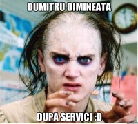 Dumitru dimineata dupa servici :D