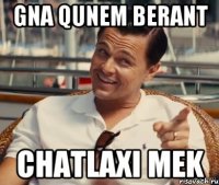 GNA QUNEM BERANT CHATLAXI MEK