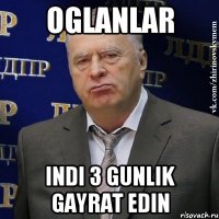 Oglanlar Indi 3 gunlik gayrat edin