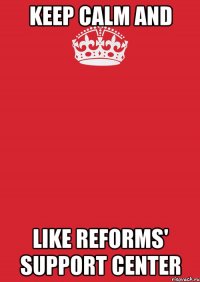 Keep calm and LIKE Reforms' Support Center