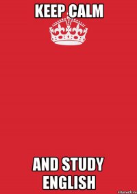 KEEP CALM AND STUDY ENGLISH