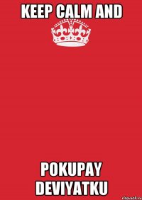 Keep calm and Pokupay deviyatku