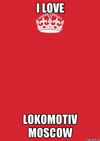 i love lokomotiv moscow