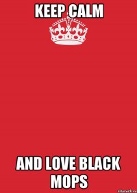 Keep Calm and love black mops