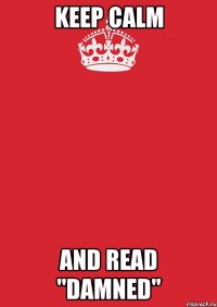 KEEP CALM AND READ "DAMNED"