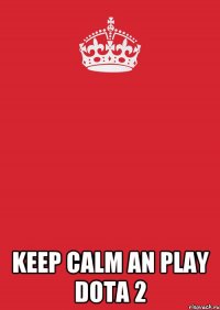  Keep calm an play dota 2