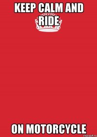 Keep Calm and ride on motorcycle