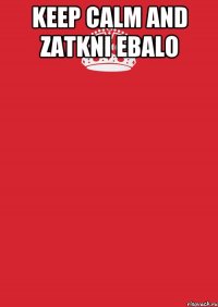 KEEP CALM and Zatkni Ebalo 