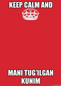 Keep Calm and Mani Tug'ilgan Kunim