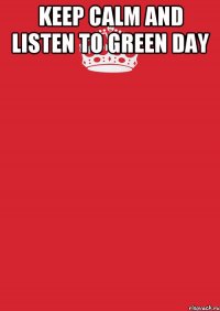 keep calm and listen to Green Day 