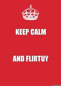 keep calm and flirtuy