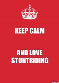 keep calm and love stuntriding