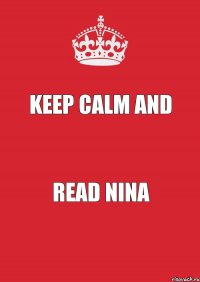 KEEP CALM AND READ NINA