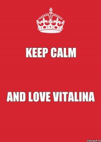 keep calm and love vitalina