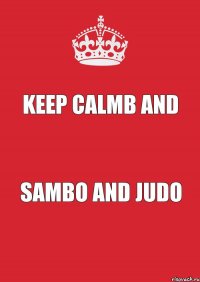 Keep Calmb and Sambo and judo