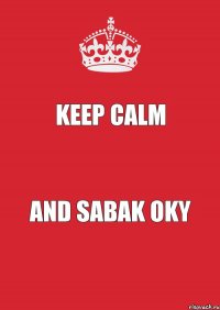 Keep calm and sabak oky