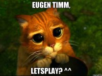 Eugen Timm, Letsplay? ^^