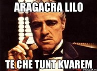 aragacra lilo te che tunt kvarem