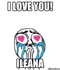 I love you! Ileana