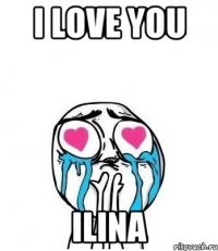 I love you ilina