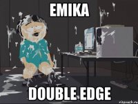 Emika Double Edge