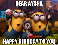 Dear Aysha Happy Birhday To You