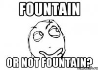 fountain or not fountain?