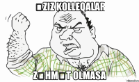 Əziz kolleqalar zəhmət olmasa