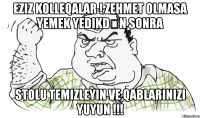 Eziz Kolleqalar ! Zehmet olmasa yemek yedikdən sonra stolu temizleyin ve qablarinizi yuyun !!!