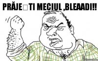 Prăjești meciul ,BLEAADI!!